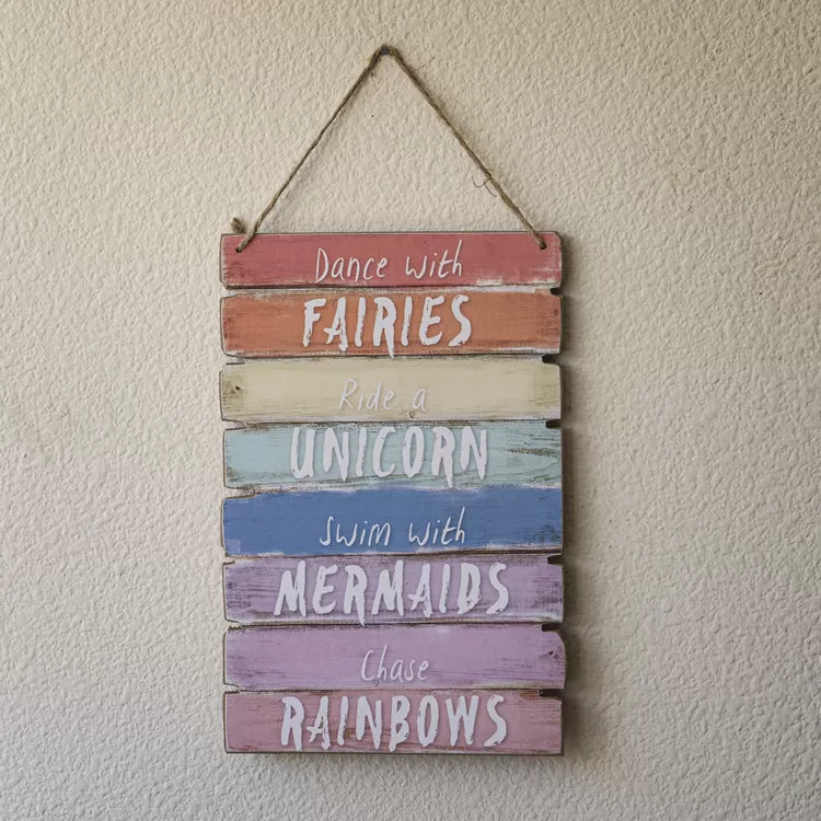 11.75" Dance with Fairies, Ride a Unicorn, Swim with Mermaids, Chase Rainbows Wood Sign