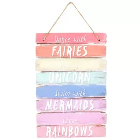 11.75" Dance with Fairies, Ride a Unicorn, Swim with Mermaids, Chase Rainbows Wood Sign