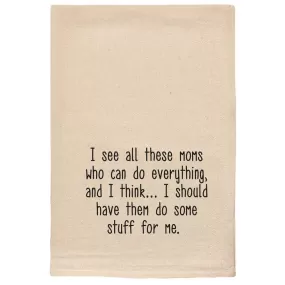 Honest Mom Life: Natural Cotton Tea Towel - 'I Should Have Them Do Some Stuff for Me